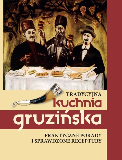 okładka Tradycyjna kuchnia gruzińska Praktyczne porady i sprawdzone receptury książka | Jelena Kiładze