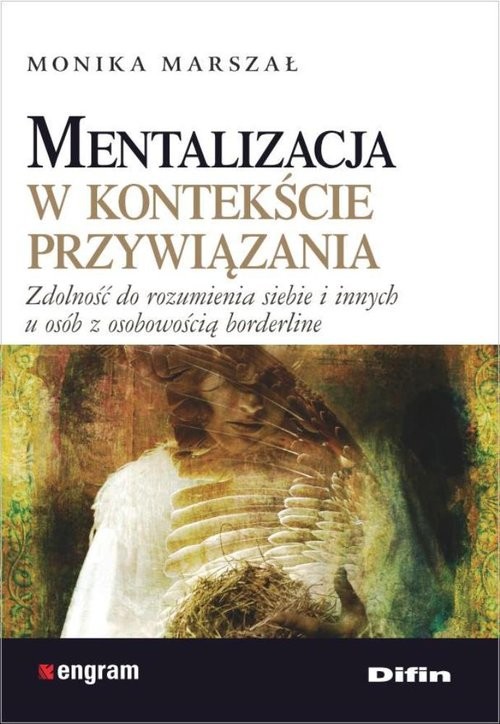 okładka Mentalizacja w kontekście przywiązania Zdolność do rozumienia siebie i innych u osób z osobowością borderline książka | Marszał Monika