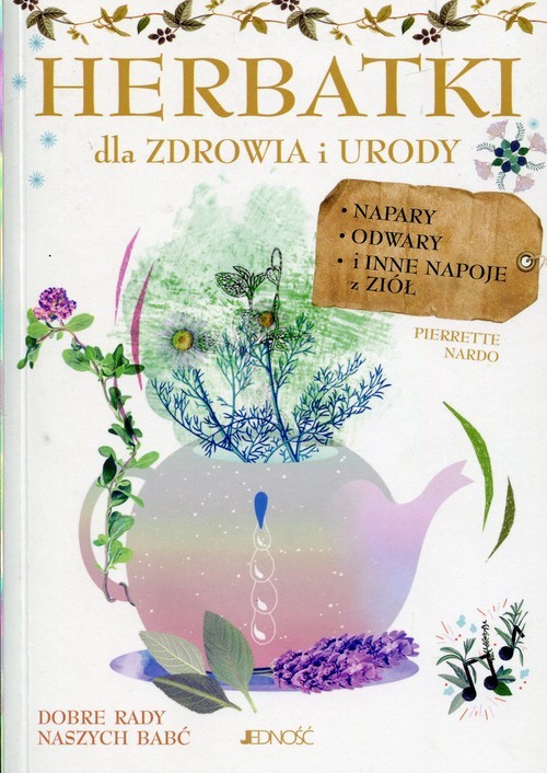 okładka Herbatki dla zdrowia i urody Napary odwary i inne napoje z ziół książka | Pierrette Nardo