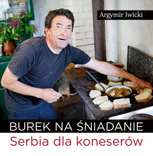 okładka Burek na śniadanie Serbia dla koneserów książka | Argymir Iwicki