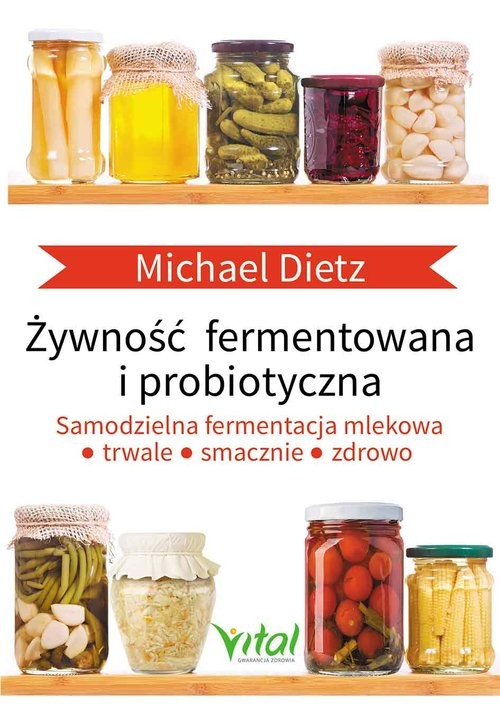 okładka Żywność fermentowana i probiotyczna Samodzielna fermentacja mlekowa: trwale, smacznie i zdrowo książka | Dietz Michael