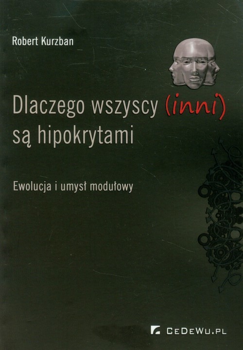 okładka Dlaczego wszyscy (inni) są hipokrytami Ewolucja i umysł modułowy książka | Kurzban Robert