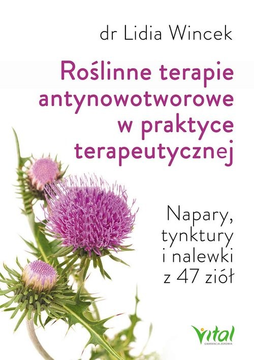 okładka Roślinne terapie antynowotworowe w praktyce terapeutycznej Napary, tynktury i nalewki z 47 ziół książka | Wincek Lidia