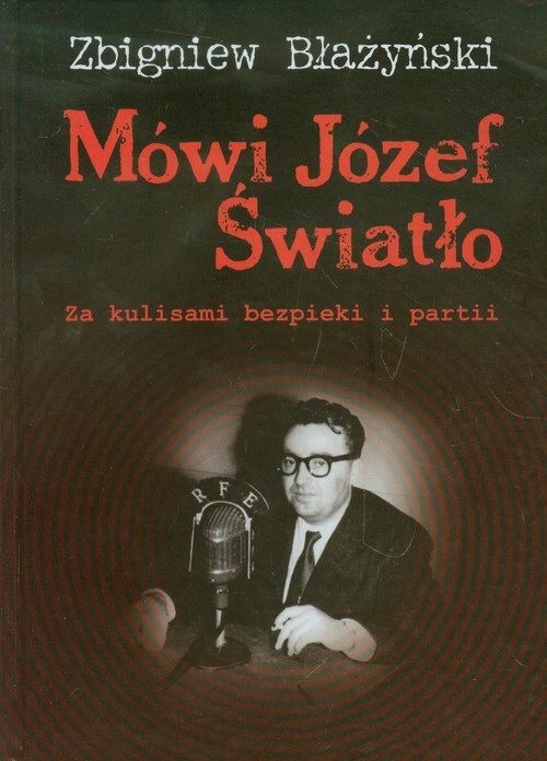 okładka Mówi Józef Światło Za kulisami bezpieki i partii 1940-1955 książka | Zbigniew Błażyński