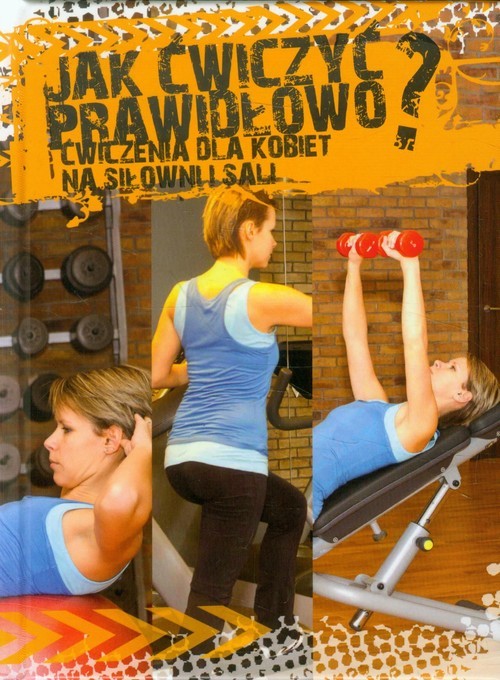 okładka Jak ćwiczyć prawidłowo? Ćwiczenia dla kobiet na siłowni i Sali książka | Agnieszka Przybylska