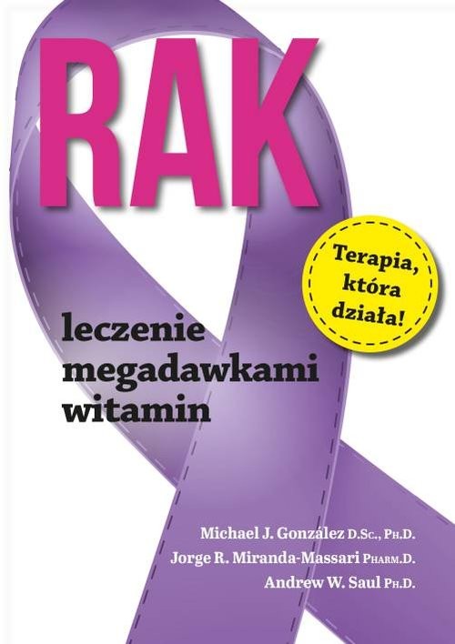 okładka Rak Leczenie megadawkami witamin książka | Michael J. Gonzalez, Jorge R. Miranda-Massari, Andrew W. Saul