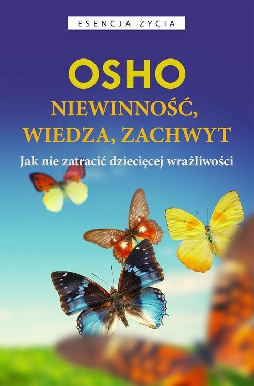 okładka Niewinność wiedza, zachwyt Jak nie zatracić dziecięcej wrażliwości książka | OSHO