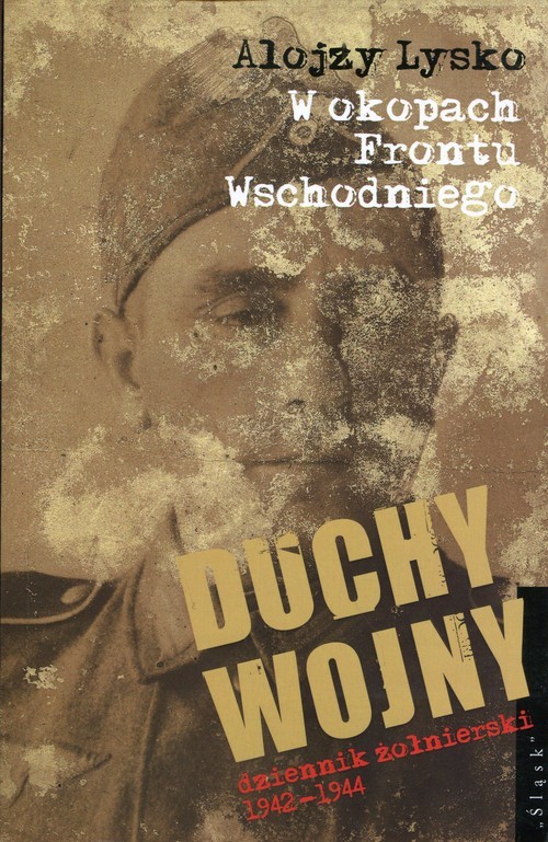 okładka Duchy wojny 3 W okopach Frontu Wschodniego dziennik żołnierski 1942-1944 książka | Alojzy Lysko