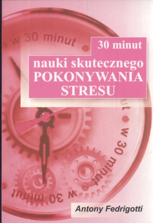 okładka 30 minut nauki skutecznego pokonywania stresu książka | Antony Fedrigotti