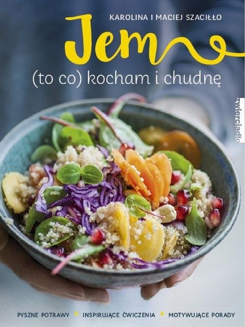 okładka Jem (to co) kocham i chudnę książka | Karolina Szaciłło, Maciej Szaciłło