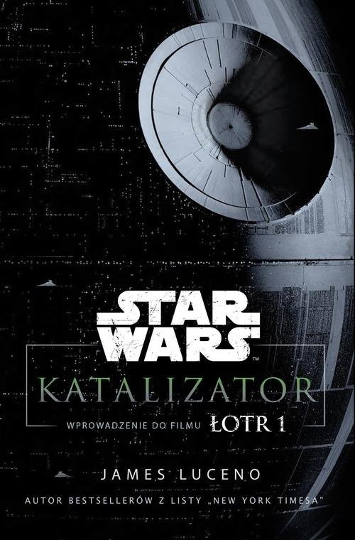 okładka Star Wars Katalizator Wprowadzenie do filmu Łotr 1 książka | Luceno James