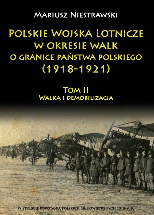 okładka Polskie Wojska Lotnicze w okresie walk o granice państwa polskiego (1918-1921) Tom 2 Walka i demobilizacja książka | Niestrawski Mariusz