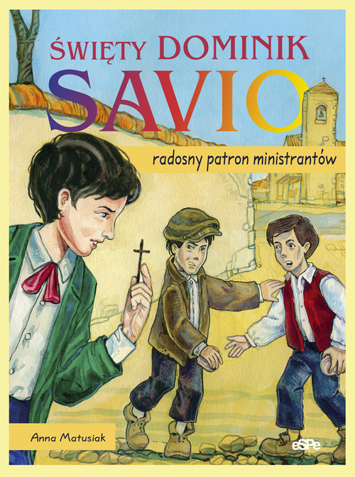 okładka Święty Dominik Savio Radosny patron ministrantów książka | Anna Matusiak