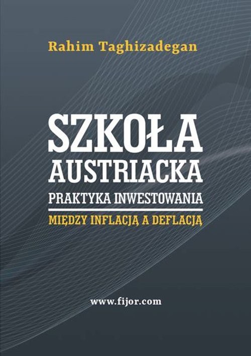 okładka Szkoła austriacka praktyka inwestowania Między inflacją a deflacją książka | Taghizadegan Rahim