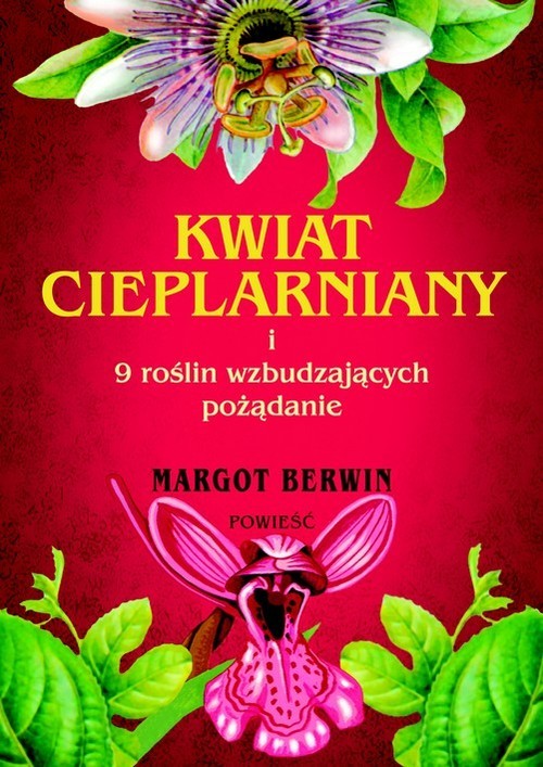 okładka Kwiat cieplarniany i 9 roślin wzbudzających pożądanie książka | Berwin Margot