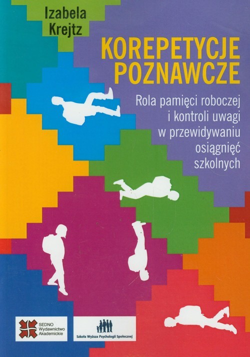 okładka Korepetycje poznawcze Rola pamięci roboczej i kontroli uwagi w przewidyaniu osiągnięć szkolnych książka | Izabela Krejtz