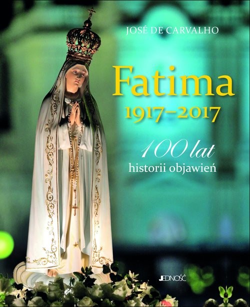 okładka Fatima 1917-2017 100 lat historii objawień książka | Carvalho José