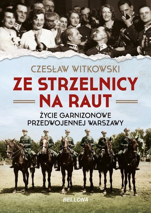 okładka Ze strzelnicy na raut Życie garnizonowe w przedwojennej Warszawie książka | Czesław Witkowski