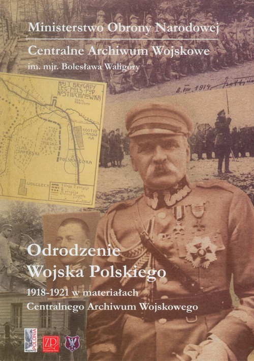 okładka Odrodzenie Wojska Polskiego 1918-1921 w materiałach Centralnego Archiwum Wojskowego książka