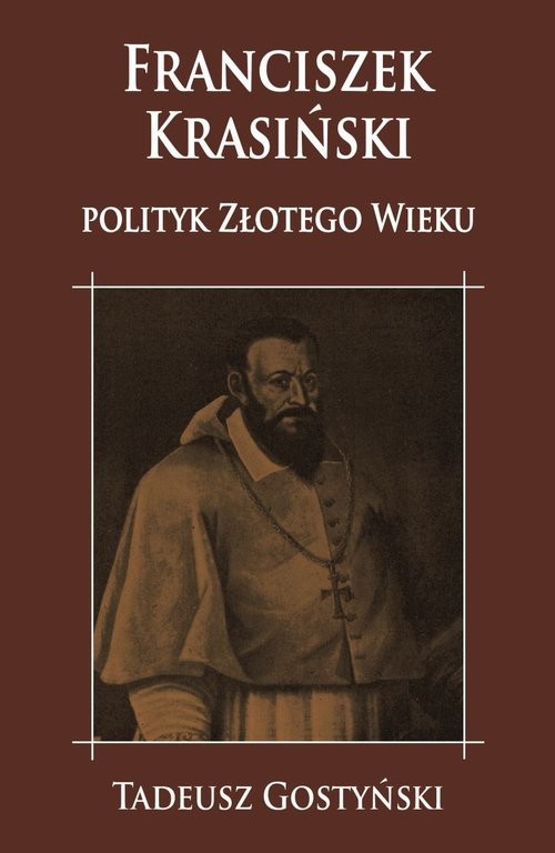 okładka Franciszek Krasiński Polityk Złotego Wieku książka | Tadeusz Gostyński