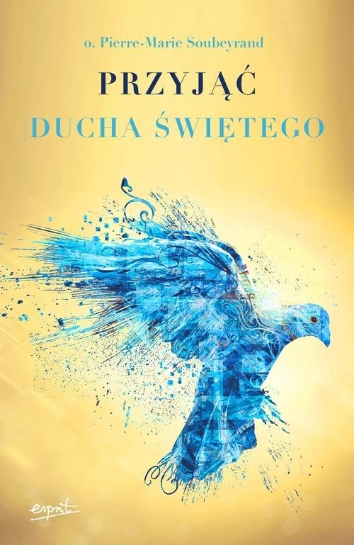 okładka Przyjąć Ducha Świętego książka | o. Pierre-Marie Soubeyrand