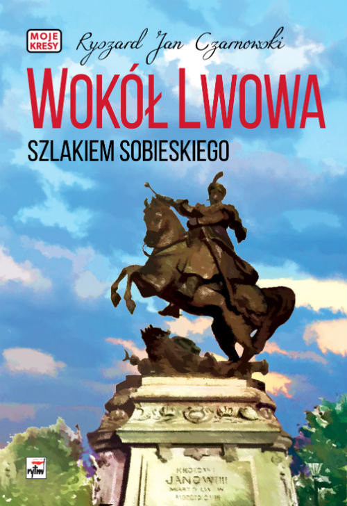 okładka Wokół Lwowa Szlakiem Sobieskiego książka | Ryszard Jan Czarnowski