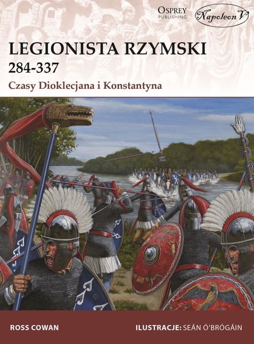 okładka Legionista rzymski 284-337 Czasy Dioklecjana i Konstantyna książka | Ross Cowan