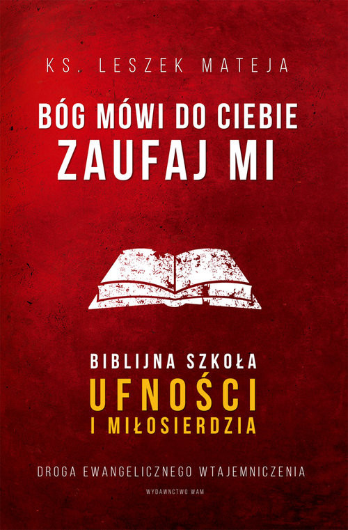 okładka Bóg mówi do ciebie Zaufaj Mi Biblijna szkoła ufności i miłosierdzia. Droga ewangelicznego wtajemniczenia książka | Mateja Leszek