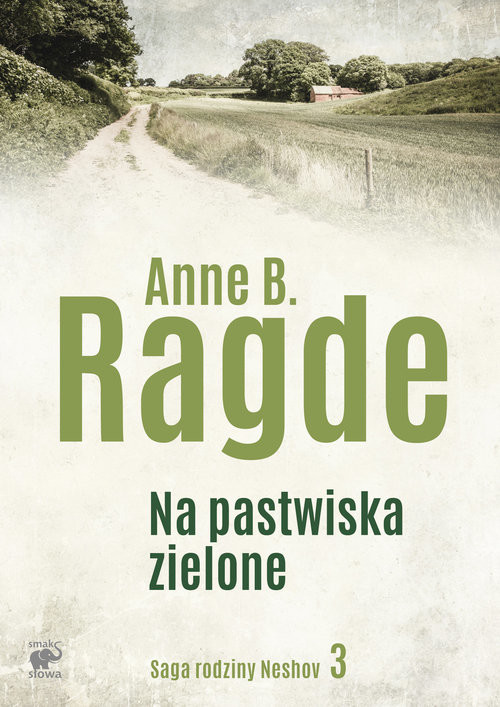 okładka Saga rodziny Neshov. Tom 3. Na pastwiska zielone książka | Anne B. Ragde