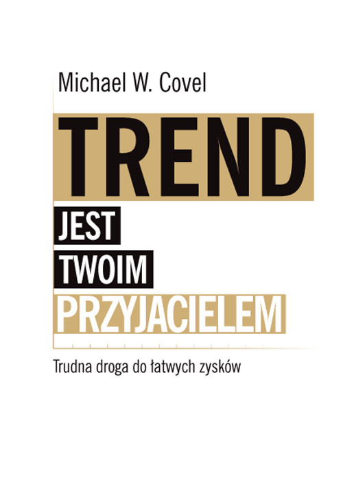 okładka Trend jest twoim przyjacielem Trudna droga do łatwych zysków książka | Michael Covel