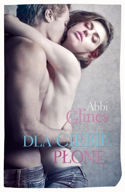 okładka Dla Ciebie płonę książka | Abbi Glines