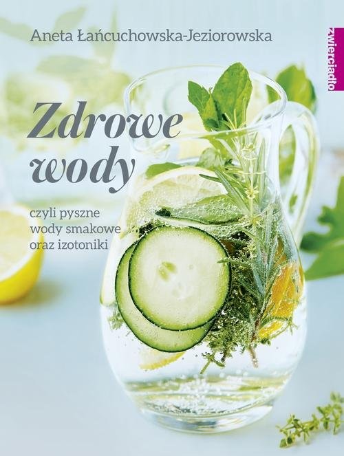 okładka Zdrowe wody czyli pyszne wody smakowe i izotoniki książka | Aneta Łańcuchowska-Jeziorowska