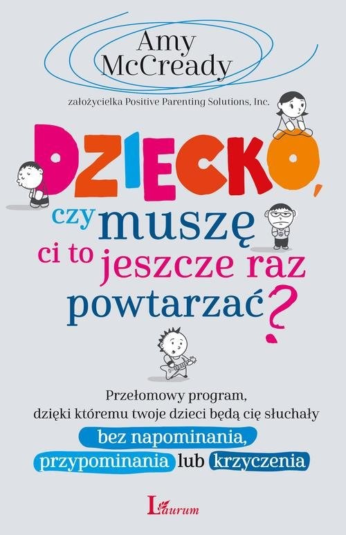 okładka Dziecko czy muszę Ci to jeszcze raz powtarzać? Przełomowy program, dzięki któremu twoje dzieci będą cię słuchały bez napominania, przypominania lub książka | Amy McCready