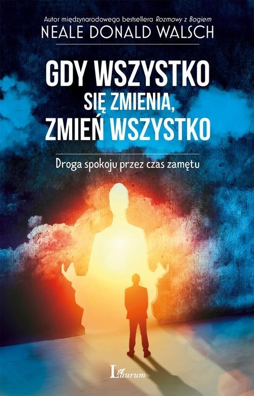 okładka Gdy wszystko się zmienia, zmień wszystko Droga spokoju przez czas zamętu książka | Neale Donald Walsch