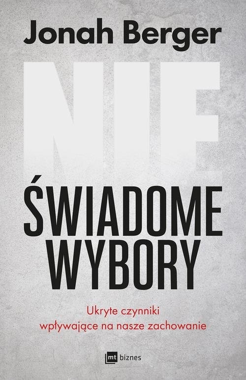 okładka Nieświadome wybory Ukryte czynniki wpływające na nasze zachowanie książka | Jonah Berger