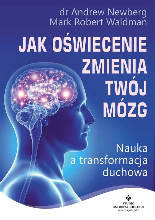 okładka Jak oświecenie zmienia Twój mózg Nauka a transformacja duchowa książka | dr Andrew Newberg