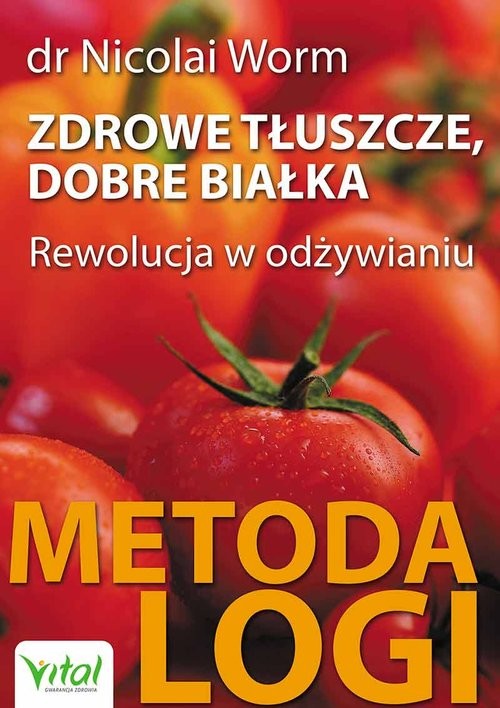 okładka Zdrowe tłuszcze dobre białka Rewolucja w odżywianiu – Metoda LOGI książka | Worm Nicolai