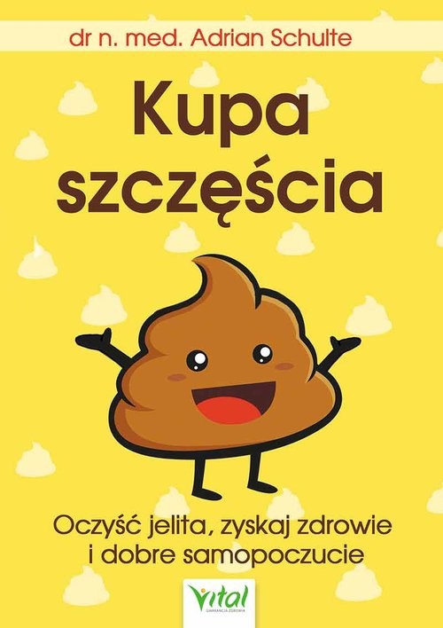 okładka Kupa szczęścia Oczyść jelita, zyskaj zdrowie i dobre samopoczucie książka | Adrian Schulte