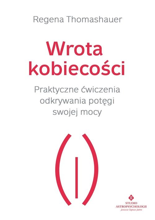 okładka Wrota kobiecości Praktyczne ćwiczenia odkrywania potęgi swojej mocy książka | Thomashauer Regena