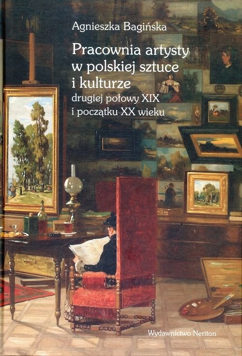 okładka Pracownia artysty w polskiej sztuce i kulturze drugiej połowy XIX i początku XX wieku książka | Agnieszka Bagińska