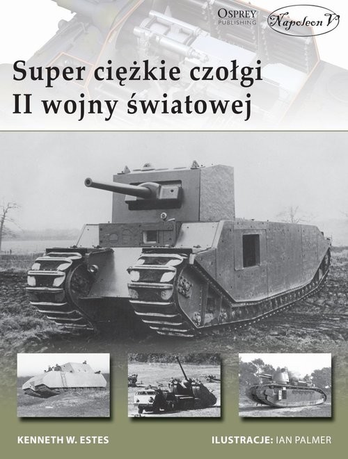 okładka Superciężkie czołgi II wojny światowej książka | Kenneth W. Estes