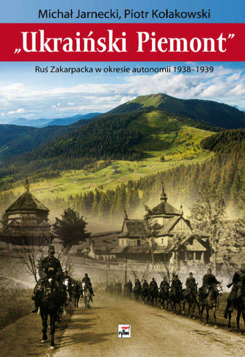 okładka Ukraiński Piemont Ruś Zakarpacka w okresie autonomii 1938-1939 książka | Michał Jarnecki, Tadeusz Kołakowski