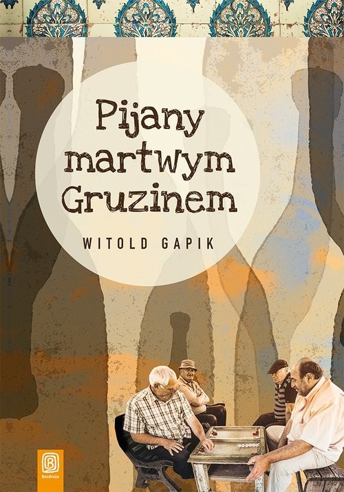 okładka Pijany martwym Gruzinem książka | Gapik Witold