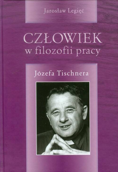 okładka Człowiek w filozofii pracy Józefa Tischnera książka | Legięć Jarosław