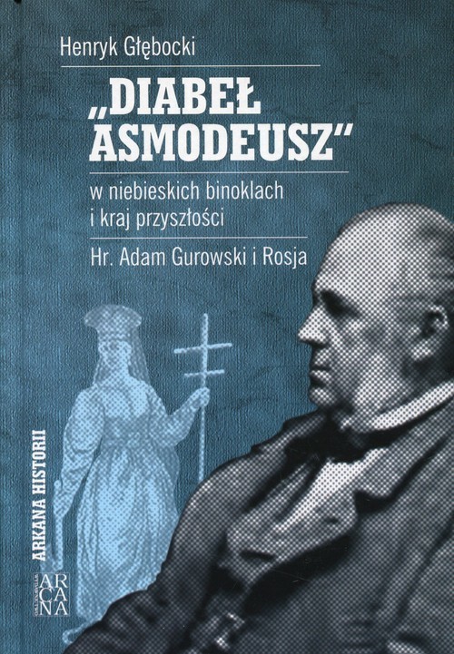 okładka Diabeł Asmodeusz w niebieskich binoklach i kraj przyszłości Hr. Adam Gurowski i Rosja książka | Głębocki Henryk