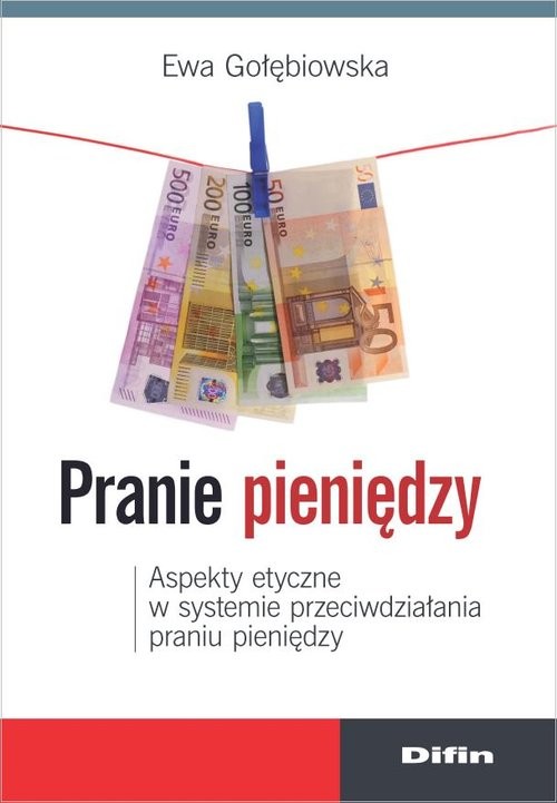 okładka Pranie pieniędzy Aspekty etyczne w systemie przeciwdziałania praniu pieniędzy książka | Ewa Gołębiowska