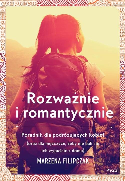 okładka Rozważnie i romantycznie. Poradnik dla podrózujących kobiet książka | Marzena Filipczak
