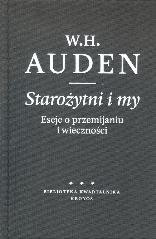 okładka Starożytni i my Eseje o przemijaniu i wieczności książka | Wystan Hugh Auden