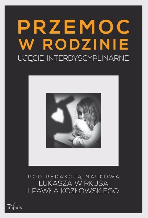 okładka Przemoc w rodzinie Ujęcie interdyscyplinarne książka | Łukasz Wirkus, Paweł Kozłowski