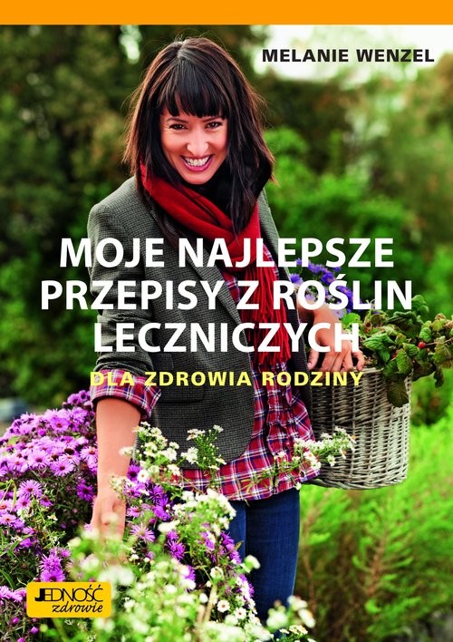 okładka Moje najlepsze przepisy z roślin leczniczych Dla zdrowia rodziny książka | Melanie Wenzel